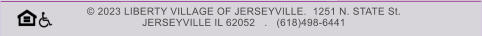 © 2023 LIBERTY VILLAGE OF JERSEYVILLE.  1251 N. STATE St.  JERSEYVILLE IL 62052   .   (618)498-6441