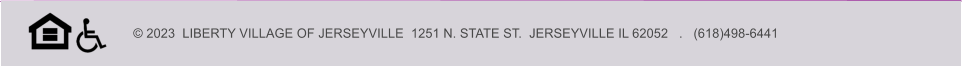 © 2023  LIBERTY VILLAGE OF JERSEYVILLE  1251 N. STATE ST.  JERSEYVILLE IL 62052   .   (618)498-6441